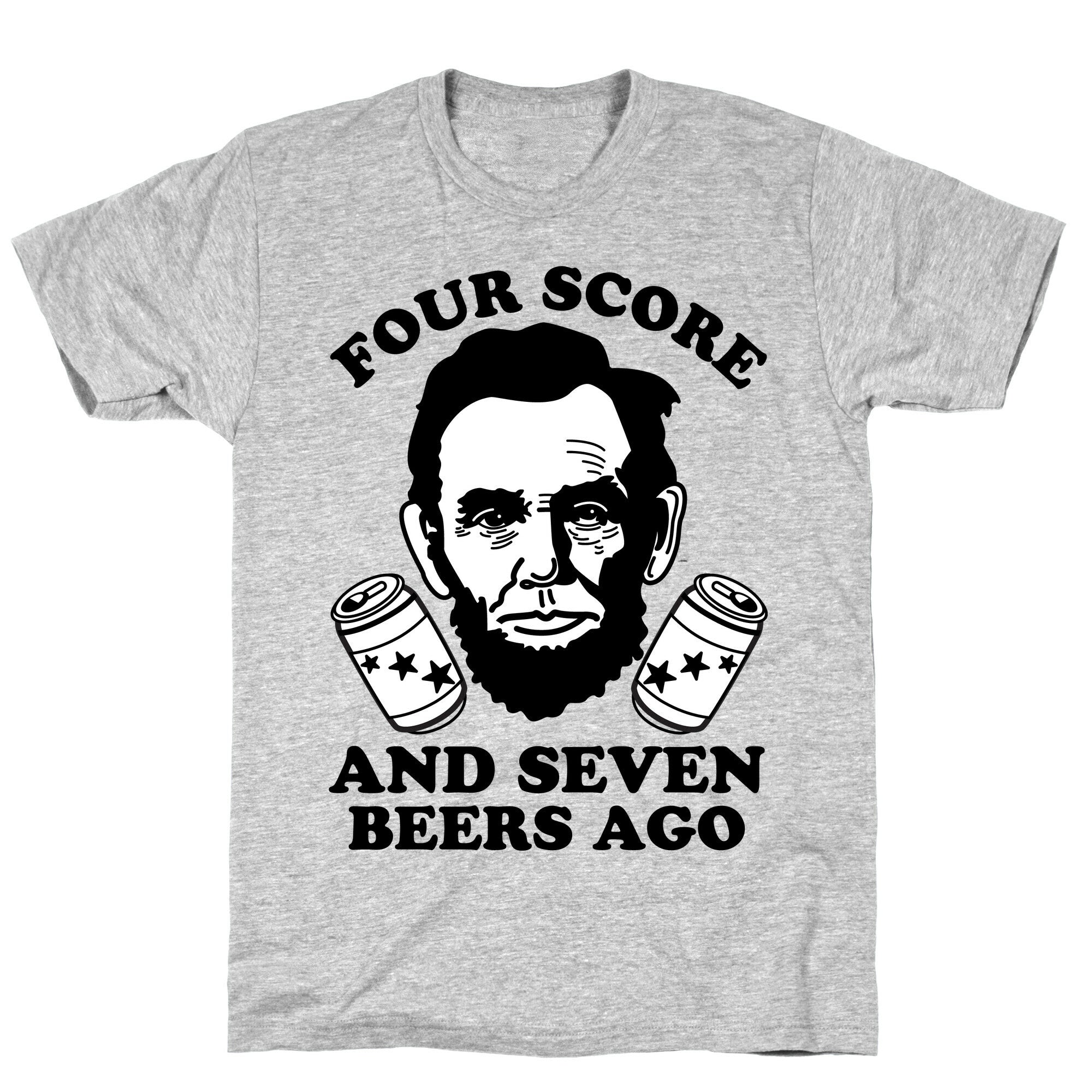 Four Score and Seven Beers Ago T-Shirt